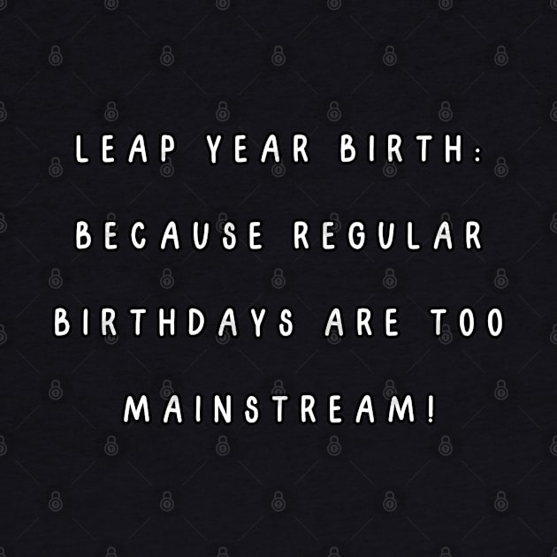 Leap year birth: because regular birthdays are too mainstream! by Project Charlie